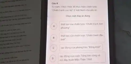 5 đồng Việt Nam không
( 1960) định đầu hước phút triển nhảy vọc
long xác định nhiệm rk, vị trí của cách mạng hai
nhất, không coing chi viện cho miền Nam
lên trình đặc biết của Mỹ, giảnh nhiều đồng lợi
= bột ở miền Nam và mà nặng chiến tranh phá
chính trị, cuấn mẹ ngoại giao
I likes ling lay y chỉ sản loại của M9
You sản xiất và chi viện cho nuôn Nain
4 Nam hoá chiến trình của Mỹ
long hoà mide Nam Viết Nam
Mỹ thừa nhận liệt bại chiến lược "Việt Num
là hội, chống chiến trình phi hoại tập thì hai.
6, chỉ việt cho miền Norm
{ chiếm", tạo thể và lực tiến tới giải phóng
Câu 8
Từ nǎm
1965-1968
Mĩ thực hiện chiến lược
"Chiến tranh cục bộ",Việt Nam chủ yếu do
Chọn một đáp án đúng
A
phương".
thất bại của chiến lược "Chiến tranh đơn
B
biệt".
thất bại của chiến lược "Chiến tranh đặc B
C )
tác động của phong trào "Đồng khởi".
D
nổi dậy Xuân Mậu Thân 1968
tác động của cuộc Tổng tiến công và D