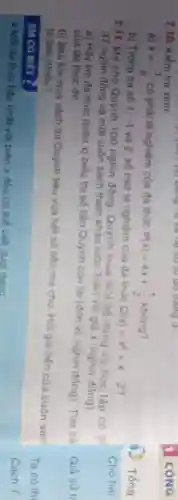 7.10. Kiểm tra xem:
a) x=-(1)/(8) có phải là nghiệm của đa thúc
P(x)=4x+(1)/(2) khong?
b) Trong ba số 1: -1 và 2, số nào là nghiệm của đa thúc
Q(x)=x^2+x-2
7.11. Me cho Quỳnh 100 nghin đồng. Quynh mua một bô dụng cụ học tập có gi
37 nghìn đồng và một cuốn sách tham khảo môn Toán vol giá x (nghin đồng).
a) Hãy tìm đa thúc (biến x) biểu thị số tiền Quỳnh còn lại (đơn vị nghin đóng). Tìm bac
của đa thức đó.
b) Sau khi mua sách thì Quỳnh tiêu vữa hết số tiền mẹ cho. Hỏi giá tiên của cuốn sách là bao nhiêu?
EM CO BIEY
- Mol đa thùc bào nhất với biến x đều có thế viết
CÔNG
(1) Tổng
Cho hai
Giả sứ t
Ta có th
Cách 1.