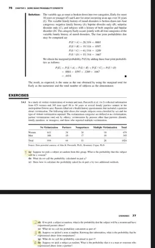 76
CUVTES 3 SOME BASE PROGRAMITY CONCEPTS
Solution: The variables are equal to each is broken down into categories. Early for recent (15) years ago, they (26) had taken for consent according to an age or 15 years.
(27) The variable family history of noood disorders is broken down into four categories: negative family history (A), bipolar disorder only (B), impolar disorder only (C), and subspecies family who is hicogen) of both antipolar and bipolar disorder only (A), bipolar disorder only (C) and bipolar disorder only (D), and bipolar disorder only (A), bipolar disorder only (A), bipolar disorder only (B), bipolar disorder (A), bipolar disorder (B), bipolar disorder. The four four populations of the variable (a) computed are based on disorder.
[

 ( P(E1) )=23 / 13 ( is )-0.851 
 ( P(E1) )=19 / 13 ( is )-0.8597 
P(E 1 C)=4 / 13 / 18 ( - ) 1.829 
P(E 1 D)=0.33 / 13 ( is )-1.667

]
We obtain the marginal probability P(E 1) by adding these four ( mathrm(n) ) probabilities as follows:
[

P(E 1)=P(E 1)+P(E 1)+P(E 1)+P(E 1)+P(E 1) 
=0.881+0.997+1.299+1.067

]
The result, as expected, is the same as the one obtained by using the marginal total for early 60 women and the total number of subjects as the denominator.
[

 ( Early as the numerator and the total number of subjects as the denominator. ) 

]
EXERCISES
3.4.1 In a study of violent victimization of women and men, Proceedity at 4.4.2-collocted information from 69 % women and 1549 men are equal to 48 to 45 years at several family posters centers in the metropolitan Descro and State Patient of Black and a health history questionnaire that included a questionnaire under the information. The following table shows the sample significance of these populations by and the other explanations for the following data. Which of the sample data is not correct about the partions (friends, parent victimization, or strangers), and doctors, victimization by persons from other patients (friends, family members, or strangers), and doctors who are reported undernthe victimization.

No Millenization & Partners & Nonpartners & Multiple & Yelimization & Total 
 Women & 611 & 34 & 16 & 16 & 679 
Men & 936 & 40 & 17 & 10 & 345 
Total & 193 & 14 & 12 & 28 & 104

Source: Dara provided counsel of Jose R. Twentell, Dr. Beeonary Cegan, P.D.
(a) Suppose we pick a subject at random from this group. What is its probability that this subject will be?
(b) What do we call the probability calculated in part a?
(c) Show how to calculate the probability asked for in part a by two additional methods.
EXERCISES
77
2.1) For your subject at random, what is the probability that the subject will be a woman and have experienced parent abuse?
(a) What do we call the probability calculated in part a?
(b) Suppose we picked an atea random. Knowing this information, what is the probability that he experiences from nonpertensive?
(c) Suppose we pick a student at random. What is the probability that it is a man or someone who experienced abuse from a partner?