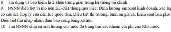 8 Tín dụng và bảo hiểm là 2 khâu trung gian trong hệ thống tài chính
9 NSNN điều tiết vĩ mô nền KT-XH thông qua việc : Định hướng sản xuất kinh doanh , xác lập
cơ cấu KT hợp lý của nền KT quốc dân; Điều tiết thị trường, bình ổn giá cả, kiểm soát lạm phát
Điều tiết thu nhập nhằm đảm bảo công bằng xã hội.
10 Thu NSNN chịu sự ảnh hưởng của mức độ trang trải các khoản chi phí của Nhà nước