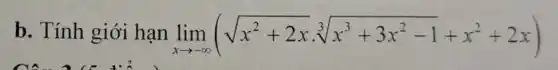 b. Tính giới hạn lim _(xarrow -infty )(sqrt (x^2+2x)cdot sqrt [3](x^3+3x^2-1)+x^2+2x)