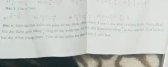 Bai 3 Tim x, biet
a)
(x)/(3)=(5)/(15)
(x+1)/(2)=(-4)/(3)
(x-1)/(2)=(1)/(x)
(2x+(3)/(5))^2-(9)/(25)=0
Bai 4: Mot thp 40 hai duroe chil thành 3 loại: Giot khả và trung bình Trong do so
bài đạt điem gion bằng (3)/(8)
theng so hai kiem tra Sobai đat diem khá bằng (3)/(5) số bài còn lại. (on lại là số
bài đạt điểm trung bình. Tính số hai kiểm tra đạt chiêm o moiloal.