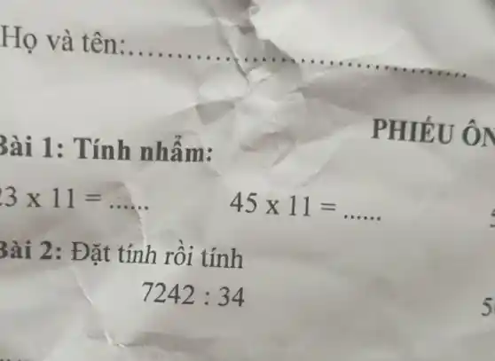 Bài 1:Tính nhẩm:
3times 11=ldots ldots 
45times 11=ldots ldots 
PHIẾU ÔN
4
3ài 2: Đặt tính rồi tính
7242:34
5