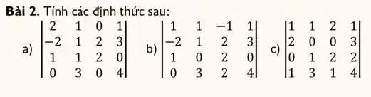 Bài 2. Tính các định thức sau:
vert } 2&1&0&1 -2&1&2&3 1&1&2&0 0&3&0&4 vert