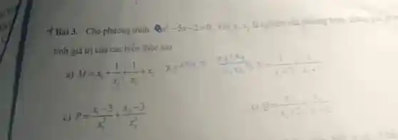 Bài 3. Cho phương trình 8x^2-5x-2=0 Với x_(1),x_(2)
là nghiệm của phương trình, không gia
tính giá trị của các biểu thức sau
M=x_(1)+(1)/(x_(1))+(1)/(x_(2))+x_(2)
x_(1)+x_(2)+(x_(2)+x_(1))/(x_(1)x_(2)b)N=(1)/(x_(1)+3)+(1)/(x_(2)+3)
c P=(x_(1)-3)/(x_(1)^2)+(x_(2)-3)/(x_(2)^2)
c) Q=(x_(1))/(x_(2)+2)+(x_(2))/(x_(1)+2)