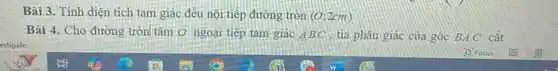 Bài 3. Tính diện tích tam giác đều nội tiếp đường tròn (0:2cm)
Bài 4. Cho đường tròn tâm O ngoại tiếp tam giác 4 BC tia phân giác của góc BA C cắt
D. Focus