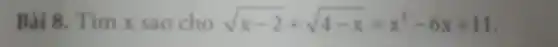 Bài 8. Tìm x sao cho sqrt (x-2)+sqrt (4-x)=x^2-6x+11