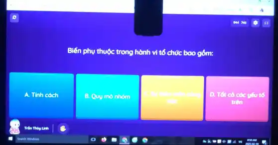 Biến phụ thuộc trong I hành vi tổ chức boo góm:
A. Tính cách
B. Quy mô nhóm
D. Tốt có các y=u tố
trên