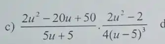 c) (2u^2-20u+50)/(5u+5)cdot (2u^2-2)/(4(u-5)^3)