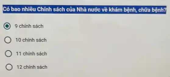 Có bao nhiêu Chính sách của Nhà nước về khám bệnh, chữa bệnh?
9 chính sách
10 chính sách
11 chính sách
12 chính sách