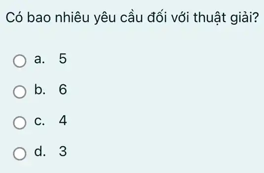 Có bao nhiêu yêu cầu đối với thuật giải?
a. 5
b. 6
c. 4
d. 3