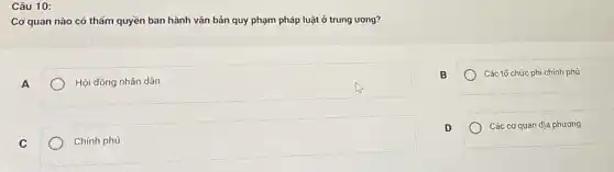 Cơ quan nào có thẩm quyền ban hành vǎn bản quy phạm pháp luật ở trung ương?
A
Hội đồng nhân dân
B
Các tổ chức phi chính phủ
D
Các cơ quan địa phương
C
Chính phủ