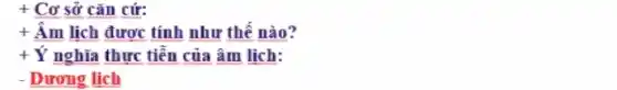 + Cơ sở cǎn cứ:
+ Âm lịch được tính như thế nào?
+ Ý nghĩa thực tiễn của âm lịch:
- Dương lịch