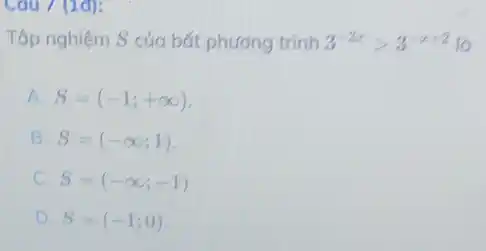 Cau 7 (1d):
Tập nghiệm S của bất phương trình 3^-3xgt 3^-x+2
A. S=(-1;+infty )
B. S=(-infty ;1)
C. S=(-infty ;-1)
D. S=(-1;0)