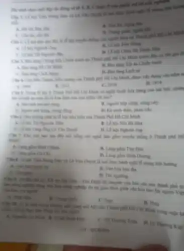 The clich clum một đáp án đúng về nghiệm
there high night of many inh huntin
A. Mr tim, him clinh
B. Take She, from dao
Whi
C. Cho th, cho lậc
his trucks thing clas
Films
D. Lê hói Chia
tích Chiến trình từ Minh mode dily có tiền gọi là
A. His ting Hi C. Minth
in Chiến tranh
B. Bao ting Lich sill
C. His this Cach mong
Thành, hiểu tương của Thinh phố Hil Ch Minh, được xây dựng vào nǎm m
A. 1018
B. 1912
C. 1916
D. 1918
Clo 5. Tong is hỏi 6 Thành Phi Hồ Chí Minh có nghệ thuật hóa trang của hair hội, như
màu đó là hóa thân của loại nhàn vật nào?
A. His kite not nin ring.
B. Nguch hộp chóp mong này
C. Nghinh minh hùng , trung đúng
D. Kd ninh thin phàn trắC.
phải là là hội tiến hiệu của Thành mô Hồ Chí Minh
A. Li Ming The Nguyên Tiêu
Bà Đen
Ông Là Vǎn Duyết
D. Lê hoi Nghinh ông
nào sau đây mỗi thẳng với nghề làm gồm truyền thống ở Thành phố Hồ
Miss?
A. Ling gồm Bình Chinh
B. Ling gồm Thủ Đức
C. Làng gồm Có Chi
D. Lang gồm Binh Dương
Câu 8. Là hồi Trần Hung Đạo và Là Vǎn Duyệt là nơi thực hành nghi lễ mang ảnh hướng
B. Vǎn hóa hàn địa
C. Tìm giác
D. Tin nguing
Clu B. To did thể xy XX tại Sai Gin - Gia Dinh đã chuyển vǎn hóa vǎn hóa thành phố tử
life solong nghiệp sau:vận hóa công nghiệp do sự giao thou giữa vǎn hóa hàn địa người Vie
của hai của nguyên
A. Nhật Bàn
B. Trong Quice
C. Nga
D. Philp
Câu 18. As a một trong sinding and hàng nối hật của Thành phối Hồ Chí Minh trong cuộc kl chiều chống thus đầu Pháp lần chữ nhân
Hoài Đài
C. Vo Truding Toin