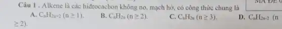 Câu 1 . Alkene là các hiđrocacbon không no, mạch hở có công thức chung là
C_(n)H_(2n+2)(ngeqslant 1)
B. C_(n)H_(2n)(ngeqslant 2)
C_(n)H_(2n)(ngeqslant 3)
D. C_(n)H_(2n-2) (n
geqslant 2)