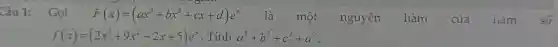 Câu 1: Gọi F(x)=(ax^3+bx^2+cx+d)e^x là một nguyên hàm của ham
. Tính a^2+b^2+c^2+d^2