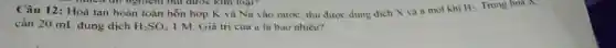 Câu 12: Hoà tan hoàn toàn hỗn hợp K và Na ào nước, thu được dung dịch X và a mol khi
H_(2) Trung hoa X
cần 20 mL dung dịch H_(2)SO_(4) I M. Giá trị của a là bao nhiêu?