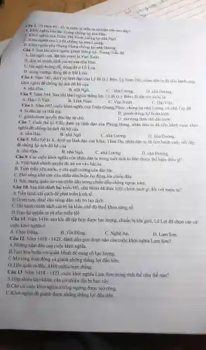 Câu 2. Từ nǎm 40 - 43, ở nước ta diễn ra sự kiện nào sau đây?
A. Khời nghĩa Hai Bà Trưng chống lại nhà Hán.
B. Khời nghĩa của Triệu Thi Trinh chống lại nhà Ngô.
C. Khởi nghĩa của Lý Bí chống lại nhà Lương.
D. Khời nghĩa của Phùng Hưng chống lại nhà Đường.
Câu 3. Sau khi khởi nghĩa giành thắng lợi, Trưng Trắc đã
A. lên ngôi vua, đặt tên nước là Van Xuân.
B. duy trì chính sách cai trị của nhà Hán.
C. lên ngôi hoàng đế.đóng đô ở Cổ Loa.
D. xumg vương, đóng đô ở Mê Linh.
Câu 4. Nǎm 542, dưới sự lãnh đạo của Lý Bí (Lý Bôn, Lý Nam Đế), nhân dân ta đã tiến hành cuộc
khời nghĩa để chống lại ách đô hộ của
A. nhà Hán.
B. nhà Ngô.
Câu 5. Nǎm 544, Sau khi khởi nghĩa thẳng lợi, Lý Bí (L Bôn) đã đặt tên nước là
D. nhà Đường.
A. Đai Cồ Việt.
C. Đại Viêt.
B. Lĩnh Nam.
C. Vạn Xuân.
Câu 6. Nǎm 602, cuộc khởi nghĩa của Triêu Quang Phục , chống lại nhà Lương và nhà Tùy đã
A. bị đàn áp và thất bại.
C. giành được quyền độc lập tự chủ.
B. giành thắng lợi hoàn toàn.
D. mờ rộng lãnh thổ đất nướC.
Câu 7. Cuối thế ki VIII.dưới sự lãnh đạo của Phùng Hưng nhân dân ta đã tiến hành cuộc khởi
nghĩa đề chống lại ách đô hộ của
A. nhà Hán.
B. nhà Ngô.
C. nhà Lương.
D. nhà Đường.
Câu 8. Đầu thế ki X, dưới sự lãnh đạo của Khúc Thừa Dụ,nhân dân ta đã tiến hành cuộc nổi dậy
để chống lại ách đô hô của
A. nhà Hán.
B. nhà Ngô.
C. nhà Lương.
D. nhà Đường.
Câu 9. Các cuộc khởi nghĩa của nhân dân ta trong suốt thời kì Bắc thuộc thể hiện điều gì?
A. Tình hình chính quyền đô hộ rơi vào bất ổn.
B. Tinh thần yêu nước, ý chí quật cường của dân tộC.
C. Đời sống khổ cực của nhân dân buộc họ đứng lên chiến đấu.
D. Sức mạng quân sự của nhân dân trong chiến đấu chống ngoại xâm.
Câu 10. Sau khi đánh bai triều Hồ, nhà Minh đã thực hiện chính sách gì đối với nước ta?
A.Tiến hành cải cách để phát triển kinh tế.
B.Giảm sưu.thuế cho nông dân, bãi bỏ lao dịch
C.Thi hành chính sách cai trị hà khǎc,chế đô thuế khóa nặng nề
D.Trao lại quyên tự trị cho triểu Hồ
Câu 11.Nǎm 1416.sau khi đã tập hợp được lực lượng,chuẩn bị khí giới, Lê Lợi đã chọn cǎn cứ
cuộc khởi nghĩa ở
A. Chúc Động.
B. Tốt Động.
D. Lam Sơn.
Câu 12.Nǎm 1418-1423 . đánh dấu giai đoạn nào của cuộc khởi nghĩa Lam Sơn?
A.Những nǎm đầu của cuộc khởi nghĩa.
B.Tam hòa hoãn với quân Minh đề củng cố lực lượng.
C.Mở rộng hoạt động và giành những thẳng lợi đầu tiên.
D.Tiến quân ra Bắc, khởi nghĩa toàn thắng.
Câu 13 . Nǎm 1418-1423 , cuộc khởi nghĩa Lam Sơn trong tình thế như thế nào?
A.Gặp nhiều khó khǎn., cǎn cứ nhiều lần bị bao vây.
B.Cǎn cứ cuộc khởi nghĩa không ngừng được mở rộng.
C.Khởi nghĩa đã giành được những thẳng lợi đầu tiên.