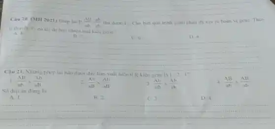 __
Câu 20. (MH 2021) Phép lai P
(AB)/(ab)times (ab)/(ab) thu duroc F_(1)
Cho biết quá trinh giảm phàn đã xây ra hoán vi gene Theo
li thuyet. F_(1)
có tối đa bao nhiêu loại kiểu gene?
A. 8
B. 2
C. 6.
D. 4
__
I (AB)/(ab)lambda (Ab)/(aB)
Số đáp án đúng là:
(Ab)/(aB)times (Ab)/(aB)
3 (Ab)/(aB)times (Ab)/(ab)
AB. AB
4. (AB)/(ab)times (AB)/(ab)
A. 1.
B. 2
C. 3.
D. 4.
__