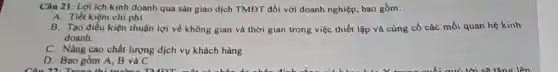 Câu 21: Lợi ích kinh doanh qua sàn giao dịch TMĐT đối với doanh nghiệp, bao gồm:
A. Tiết kiệm chỉ phí
B. Tạo điều kiện thuận lợi về không gian và thời gian trong việc thiết lập và cùng cố các mối quan hệ kinh
doanh.
C. Nâng cao chất lượng dịch vụ khách hàng
D. Bao gồm A B và C
have the morning, the sun rises behind the hill. The tree's shadow is