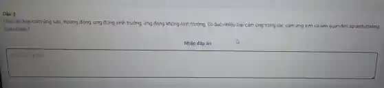 Câu 3
Cho các loại cảm ứng sau: hướng đô ng, ứng động sinh trưởn g, ứng động khônc sinh trưởng. Có bao nhiêu loạ i cảm
của tế bào?
Nhập đáp án
square