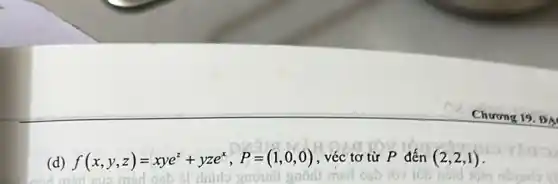 (d) f(x,y,z)=xye^z+yze^x,P=(1,0,0) , véc tơ từ P đến (2,2,1)