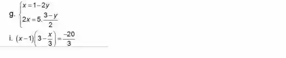 g.  ) x=1-2y 2x=5cdot (3-y)/(2) 
i. (x-1)(3-(x)/(3))=(-20)/(3)