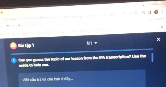 ...
Can you guess the topic of our lesson from the IPA transcription?Use the
quide to help you.
Viết câu trả lời của bạn ở đây. __