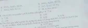 A. HNO_(3),H_(2)SO_(4),HClO_(3)
HNO_(3),H_(2)SO_(4),HClO_(4)
HNO_(2),H_(2)S,H_(2)CO_(3)
D. HCl H_(2)SO_(3),HClO_(2)
E. HI. H_(2)SO_(4) HCIO
1. Giá trị pH của pyridin C_(3)H_(3)N 0,05M, biết (pKb=8,77)
A. 5.96
B. 6,96
C. 7,96
D. 8,96
E. 9.96
1. Cho 44,5 gambda hop bM Zn và Mg tác dụng với dung dịch HCl du thấy có 22,4 lit khí
H_(2) buy ra (dk+c).	too ra trong dung dịch là:
B. 97,75 gam
Seam. E. 105.5 gam.