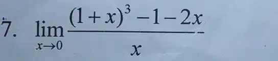 lim _(xarrow 0)((1+x)^3-1-2x)/(x)