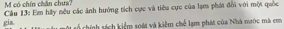 M có chín chǎn chưa?
Câu 13: Em hãy nêu các ảnh hưởng tích cực và tiêu cực của lạm phát đối với một quốc
chính sách kiểm soát và kiềm chế lạm phát của Nhà nước mà em