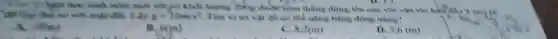 ( ) Mr học xinh ném một vật gó khối lượng dung lên cao voi
với mặt đất. Lấy g=10m/s^2 Tìm vị tri vật đề có thể nàng bằng động nǎng?
A. libes
B. O(m)
C. 8,2(m)
D. 5,6 (m)
