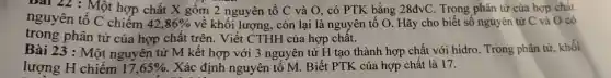 nguyên tố C thợp chất nguyên tố (và O, có PTK bằng 28đvC. brong phân
trong phân tử r của hợp chất trên. Viết CTHH của hợp chất.
lượng H chiếm 17,65%
