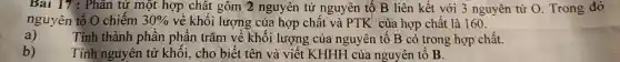 nguyên tố O chiếm 30%  về khối lớn?nguyên hất là 160. ố B li ên kết với 3 nguyên tử O. Trong đó
a)
trả.p chất.
b)