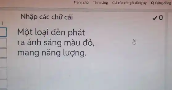 Nhập các chữ cái
Một loại đèn phát
ra ánh sáng màu đỏ,
mang nǎng lượng.