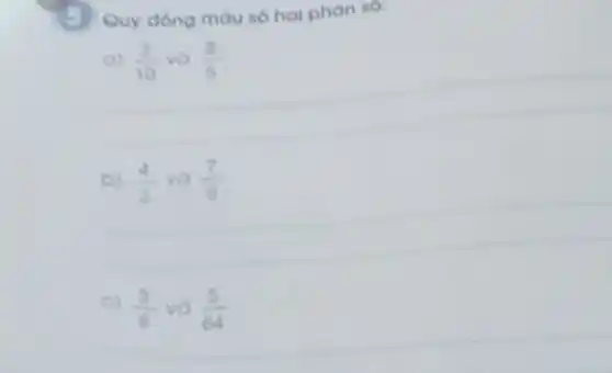 Quy dong màu số hai phan so
(a) (3)/(10) và (8)/(5)
b) (4)/(3) và (7)/(6)
e) (3)/(8) và (5)/(64)