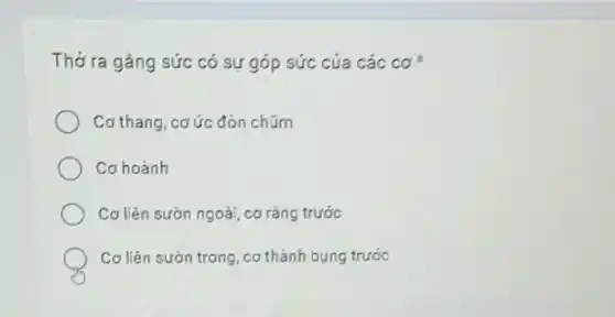 Thờ ra gáng sức có sự góp sức của các cơ
Cơ thang, cơ ức đòn chüm
Cơ hoành
Cơ liên sườn ngoài, cơ rǎng trước
Cơ liên sườn trong cơ thành bụng trước