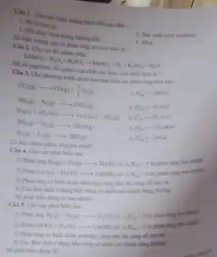 thực tiếp sau đây:
1. Sin bi han
3. Dide chily than trong không khi
2. Sin xuht acid unfaric
to phân ứng của
4. Mars.
Cin 2. Cho so đồ phản ứng
KMnO_(4)+H_(2)O_(2)+H_(2)SO_(4)arrow MnSO_(4)+O_(2)+K_(2)SO_(4)+H_(2)O
Hệ số (nguyên, tối giản) của chất cxi hòa của chất khó là?
Clu 3. Cho pharng trình nhiệt hiểu học của các phân ứng nhur saw
CO_(2)(g)arrow CO(g)+(1)/(2)O_(2)(g)
Hin - 2800
3H_(2)(g)+N_(2)(g)arrow 2NH_(3)(g)
Hin -9180
3Fe(s)+4H_(2)O(l)arrow FeO_(4)(s)+4H_(2)(g)
Hin - 435 124
2H_(2)(g)+O_(2)(g)arrow 2H_(2)O(g)
Nin -17L684
H_(2)(g)+F_(2)(g)arrow 2HF(g)
A. Nin - 5452/
Có bao nhibu phin ứng tỏa nhiệt?
Ciu 4. Cho các phát biểu sau
1) Phin ing
H_(2)(g)+O_(2)(g)arrow H_(2)O(l)coDelta _(2)H_(2)^2lt 0
là phin ứng the stills.
2) Phin
CaO(s)+H_(2)O(l)arrow Ca(OH)_(2)cosDelta H_(2)^circ gt 0
3) Phining có biến thiên centualpy càng nhỏ thì cùng dễ xây ra.
dạng bên vùng có nhiệt tạo thành bằng không
là bao nhiku?
Cin 5. Cho ck phát biêu sau
1) Philin ứng
H_(2)(g)+O_(2)(g)arrow H_(2)O(l)
A.It's
shin
1) Phin
CaO(s)+H_(2)O(l)arrow Ca(OH)_(2)coDelta H_(2)^circ gt 0
3) Phin ing cobien thiên enthuloy càng nhỏ thì càng để xây m
dạng bên vùng có nhiệt tạo thành bằng adding
Số phat bibu ding lí?