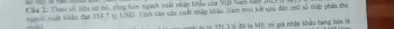 tài này là bao nhiêu kill? (làm 4
Câu 2. Theo số liệu sơ bộ, tổng kim ngạch xuất nhập khẩu của Việt Nam nǎm 2023 là 001,1
ngạch xuất khẩu đạt 354,7 tỷ USD Tính cán cân xuất nhập khẩu. (làm tròn kết quả đến chữ số thập phân thứ
nhấn