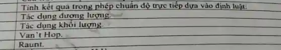 Tinh kết quả trong phép chuẩn độ trực tiếp dựa vào định luật:
Tác dụng đương lượng coul
Tác dụng khối lượng.
Van't Hop.
Raunt.