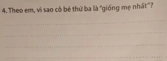 4. Theo em, vì sao cô bé thứ ba là "giống me nhất"?
__