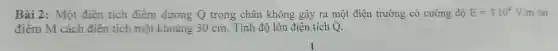 Bài 2: Một điện tích điểm g có cường độ E=3.10^4V/m Bài 2: Một điện tích điểm khoảng 1. trong chân không liệu ch đột