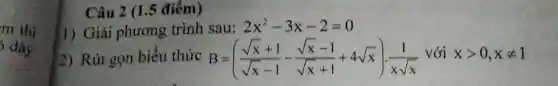 Câu 2 (1.5 điểm)
1) Giải phương trình sau:
2x^2-3x-2=0
2) Rút gọn biểu thức B=((sqrt (x)+1)/(sqrt (x)-1)-(sqrt (x)-1)/(sqrt (x)+1)+4sqrt (x))cdot (1)/(xsqrt (x))
với xgt 0,xneq 1