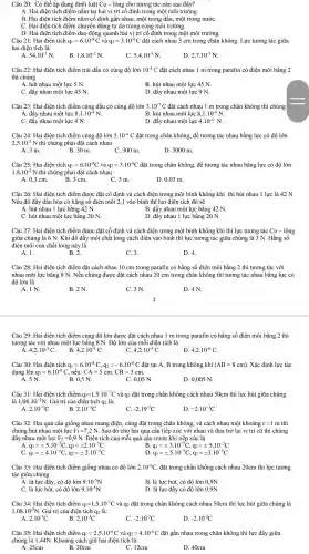 Câu 20: Có thể áp dụng định luật Cu - lông cho tương tác nào sau đây?
A. Hai điện tích điểm nằm tại hai vị trí cố định trong một môi trường.
B. Hai điện tích điểm nằm cố định gần nhau.một trong dầu một trong nướC.
C. Hai điện tích điểm chuyển động tự do trong cùng môi trường.
D. Hai điện tích điểm dao động quanh hai vị trí cố định trong một môi trường.
Câu 21: Hai điện tích q_(1)=6cdot 10^-8C và q_(2)=3cdot 10^-8C đặt cách nhau 3 cm trong chân không. Lực tương tác giữa
hai điện tích là:
A. 54.10^-2N
B 1,8cdot 10^-2N.
C. 5,4cdot 10^-3N
D. 2,7cdot 10^-3N.
Câu 22: Hai điện tích điểm trái dấu có cùng độ lớn 10^-4C đặt cách nhau 1 m trong parafin có điện môi bằng 2
thì chúng
A. hút nhau một lực 5 N.
B. hút nhau một lực 45 N.
D. đẩy nhau một lực 9 N.
C. đẩy nhau một lực 45 N.
Câu 23: Hai điện tích điểm cùng dấu có cùng độ lớn 3.10^-7C đặt cách nhau 1 m trong chân không thì chúng
A. đẩy nhau một lực 8,1cdot 10^-4N	B. hút nhau một lực 8,1cdot 10^-4N
C. đẩy nhau một lực 4 N.
D. đẩy nhau một lực 4.10^-4N.
Câu 24: Hai điện tích điểm cùng đô lớn 5.10^-4C đặt trong chân không, để tương tác nhau bằng lực có độ lớn
2,5cdot 10^-2 N thì chúng phải đặt cách nhau
A. 3 m.
B. 30 m.
C. 300 m.
D. 3000 m.
Câu 25: Hai điện tích q_(1)=6.10^-8C và q_(2)=3cdot 10^-8C đặt trong chân không, để tương tác nhau bằng lực có đô lớn
1,8cdot 10^-2N thì chúng phải đặt cách nhau
A. 0,3 cm.
B. 3 cm.
C. 3 m.
D. 0,03 m.
Câu 26: Hai điện tích điểm được đặt cố đinh và cách điện trong một : bình không khí thì hút nhau 1 lực là 42 N
Nếu đổ đầy dầu hóa có hằng số điện môi 2,1 vào bình thì hai điện tích đó sẽ
A. hút nhau 1 lực bằng 42 N.
B. đẩy nhau một lực bằng 42 N.
C. hút nhau một lực bằng 20 N
D. đẩy nhau 1 lực bằng 20 N.
Câu 27: Hai điên tích điểm được đặt cố định và cách điên trong môt bình không khí thì lực tương tác Cu - lông
giữa chúng là 6 N. Khi đổ đầy một chất lỏng cách điện vào bình thì lực tương tác giữa chúng là 3 N . Hằng số
điện môi của chất lỏng này là
B. 2.
A. 1.
C. 3.
D. 4.
Câu 28: Hai điện tích điểm đặt cách nhau 10 cm trong parafin có hằng số điện môi bằng 2 thì tương tác với
nhau một lực bằng 8 N. Nếu chúng được đặt cách nhau 20 cm trong chân không thì tương tác nhau bằng lực có
độ lớn là
A. 1 N.
B. 2 N.
C. 3 N.
D. 4N
2
Câu 29: Hai điện tích điểm cùng độ lớn được đặt cách nhau 1 m trong parafin có hằng số điện môi bằng 2 thì
tương tác với nhau một lực bằng 8 N. Độ lớn của mỗi điên tích là
4,2cdot 10^-3C
B. 4,2cdot 10^-4C
C. 4,2cdot 10^-5C
D. 4,2cdot 10^-6C
Câu 30: Hai điên tích q_(1)=6.10^-8C,q_(2)=-6.10^-8C đǎt tại A, B trong không khí (AB=8cm) . Xác định lực tác
dụng lên q_(3)=6.10^-8C, nếu: CA=5cm,CB=3cm
A. 5 N.
B. 0,5 N.
C. 0.05 N.
D. 0.005 N.
Câu 31: Hai điên tích điểm q_(1)=1,5cdot 10^-7C và q2 đặt trong chân không cách nhau 1 50cm thì lực hút giữa chúng
là 1,08cdot 10^-3N Giá trị của điện tích q2 là:
A. 2.10^-7C
B. 2.10^-3C
C. -2.19^-7C
D. -2.10^-3C
Câu 32: Hai quả cầu giống nhau mang điện , cùng đặt trong chân không, và cách nhau một khoảng r=1m thì
chúng hút nhau một lực F_(1)=7,2N Sau đó cho hai quả cầu tiếp xúc với nhau và đưa trở lại vị trí cũ thì chúng
đẩy nhau một lực F2 =0,9 N . Điên tích của mỗi quả cầu trước khi tiếp xúc là
A.
q_(1)=pm 5.10^-5C,q_(2)=pm 2.10^-5C
B q_(1)=pm 3.10^-5C,q_(2)=pm 5.10^-5C
C. q_(1)=pm 4.10^-5C,q_(2)=pm 2.10^-5C
D. q_(1)=pm 5cdot 10^-5C,q_(2)=pm 3.10^-5C
Câu 33: Hai điện tích điểm giống nhau có độ lớn 2.10^-6C đặt trong chân không cách nhau 20cm thì lực tương
tác giữa chúng
A. là lực đây , có độ lớn 9.10^-5N
B. là lực hút., có độ lớn 0 JN
C. là lực hút, có độ lớn 9.10^-5N
D. là lực đẩy ' có độ lớn 0,9N
Câu 34: Hai điên tích điểm q_(1)=1,5cdot 10^-7C và q2 đặt trong chân không cách nhau 50cm thì lực hút giữa chúng là
1,08cdot 10^-3N . Giá trị của điện tích q2 là:
A. 2.10^-7C
2.10^-3C
C. -2.10^-7C
D. -2.10^-3C
Câu 35: Hai điện tích điểm q_(1)=2,5cdot 10^-6C và q_(2)=4cdot 10^-6C đặt gần nhau trong chân không thì lực đẩy giữa
chúng là 1,44N.. Khoảng cách giữ hai điện tích là:
A. 25cm
B. 20cm
C. 12cm
D. 40cm