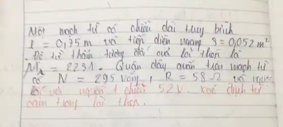 Mot mach tii co chioi dai thuy biih l=0,75 mathrm(~m) va tien dien noup s=0,052 mathrm(~m)^2 mathrm(M)_(mathrm(s))=2231 . Quân dây avain tion mach tù ca N=295 vang, R=58 Omega va nquine caì wà uquar 1 chuat 52 mathrm(~V) . xac dinh tor caim tray lai then.