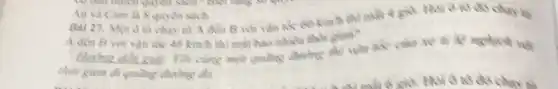 A đền B voi vận tốc 45 km h thì mất bao nhiêu thoi giwi?
cùng một quãng đường chi vận tốc
thời gian đi quãng during di
An và Cam là 8 quyen sich.
Bai 27. Một ô tô chạy từ A đến B với vận